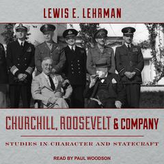 Churchill, Roosevelt & Company: Studies in Character and Statecraft Audiobook, by Lewis E. Lehrman