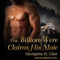 The Billion-Were Claims His Mate Audiobook, by Georgette St. Clair