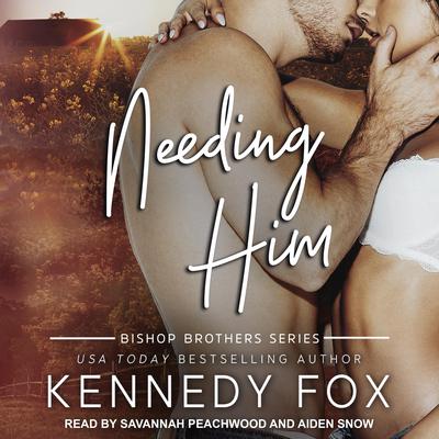 Needing Him Audiobook, by Kennedy Fox