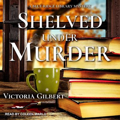 Shelved Under Murder: A Blue Ridge Library Mystery Audiobook, by Victoria Gilbert