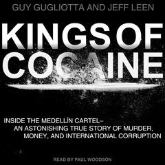 Kings of Cocaine: Inside the Medellin Cartel an Astonishing True Story of Murder Money and International Corruption Audiobook, by Guy Gugliotta
