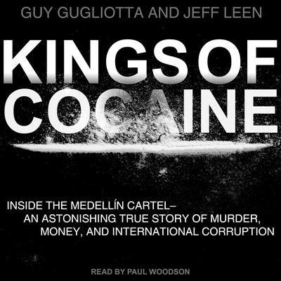 Kings of Cocaine: Inside the Medellin Cartel an Astonishing True Story of Murder Money and International Corruption Audiobook, by Guy Gugliotta