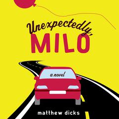 Unexpectedly, Milo: A Novel Audiobook, by Matthew Dicks