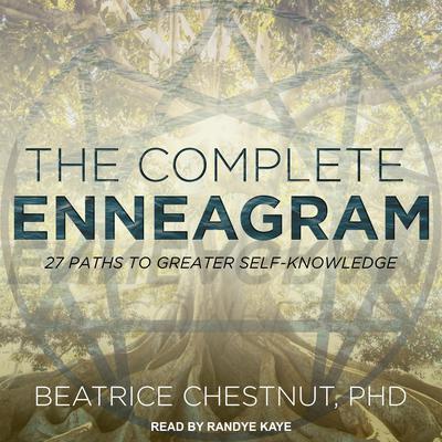 The Complete Enneagram: 27 Paths to Greater Self-Knowledge Audiobook, by Beatrice Chestnut
