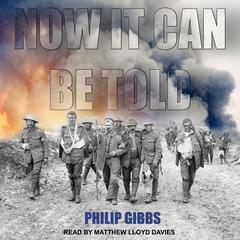 Now It Can Be Told Audiobook, by Philip Gibbs