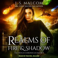 Realms of Fire and Shadow: Fae Witch Chronicles Book 3 Audiobook, by J. S. Malcom