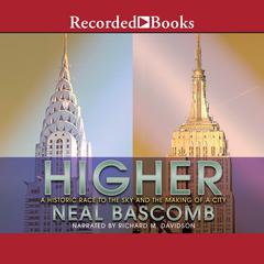 Higher: A Historic Race to the Sky and the Making of a City Audiobook, by Neal Bascomb