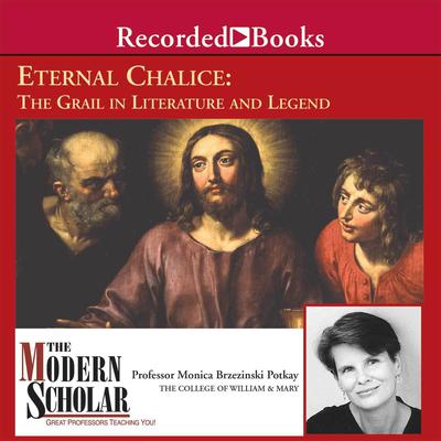 Eternal Chalice: The Grail in Literature and Legend Audiobook, by Monica Brzezinski Potkay