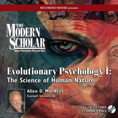 Evolutionary Psychology I: The Science of Human Nature: The Science of Human Nature Audiobook, by Allen D. MacNeill
