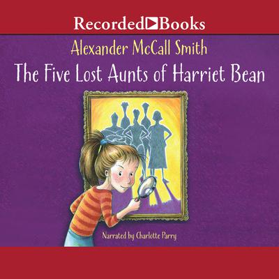 The Five Lost Aunts of Harriet Bean Audiobook, by Alexander McCall Smith