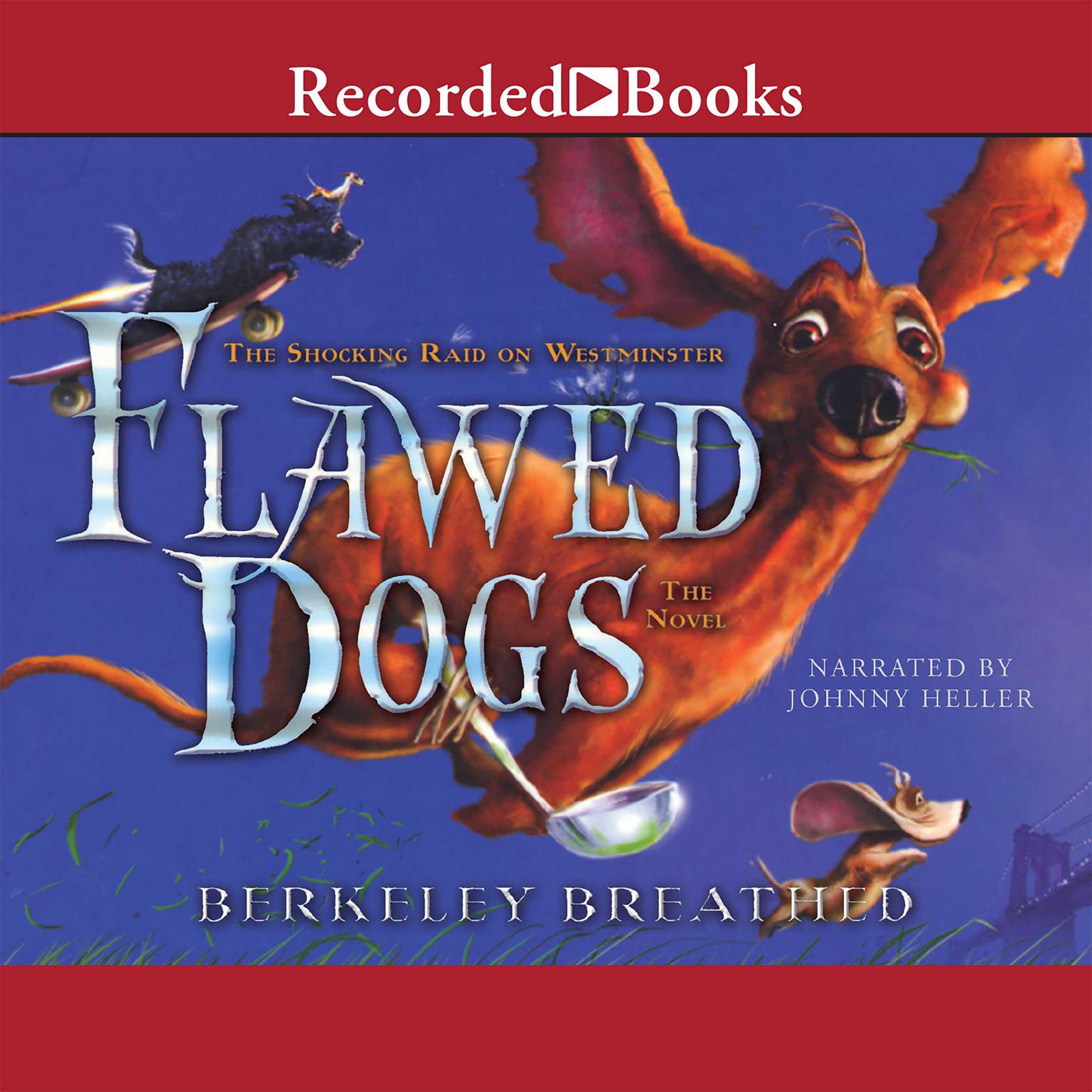Flawed Dogs: The Novel: The Shocking Raid on Westminster Audiobook, by Berkeley Breathed