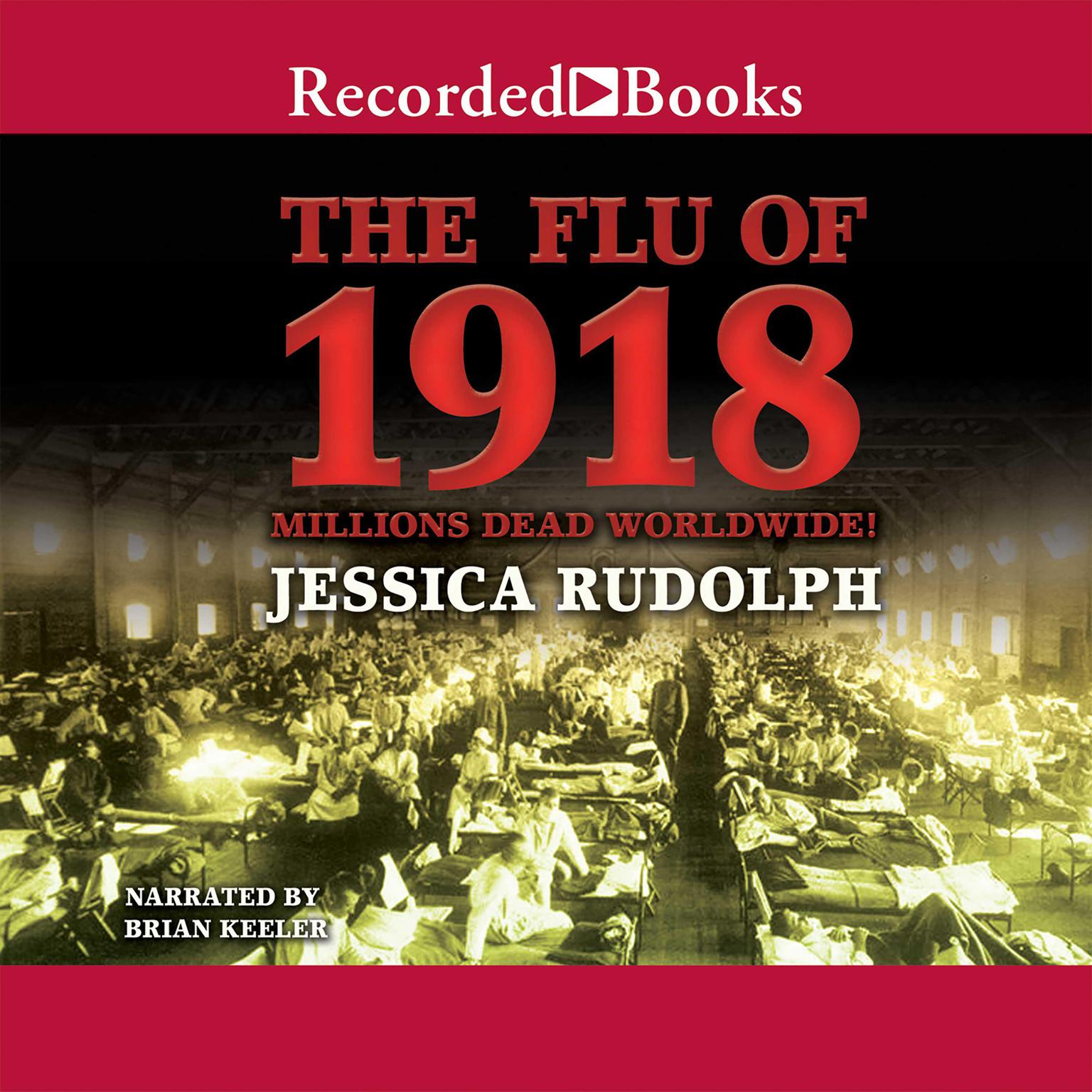 The Flu of 1918: Millions Dead Worldwide Audiobook, by Jessica Rudolph