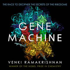 Gene Machine: The Race to Decipher the Secrets of the Ribosome Audiobook, by 