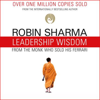 Leadership Wisdom from the Monk Who Sold His Ferrari: The 8 Rituals of Visionary Leaders Audiobook, by Robin Sharma