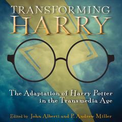 Transforming Harry: The Adaptation of Harry Potter in the Transmedia Age Audiobook, by John Alberti