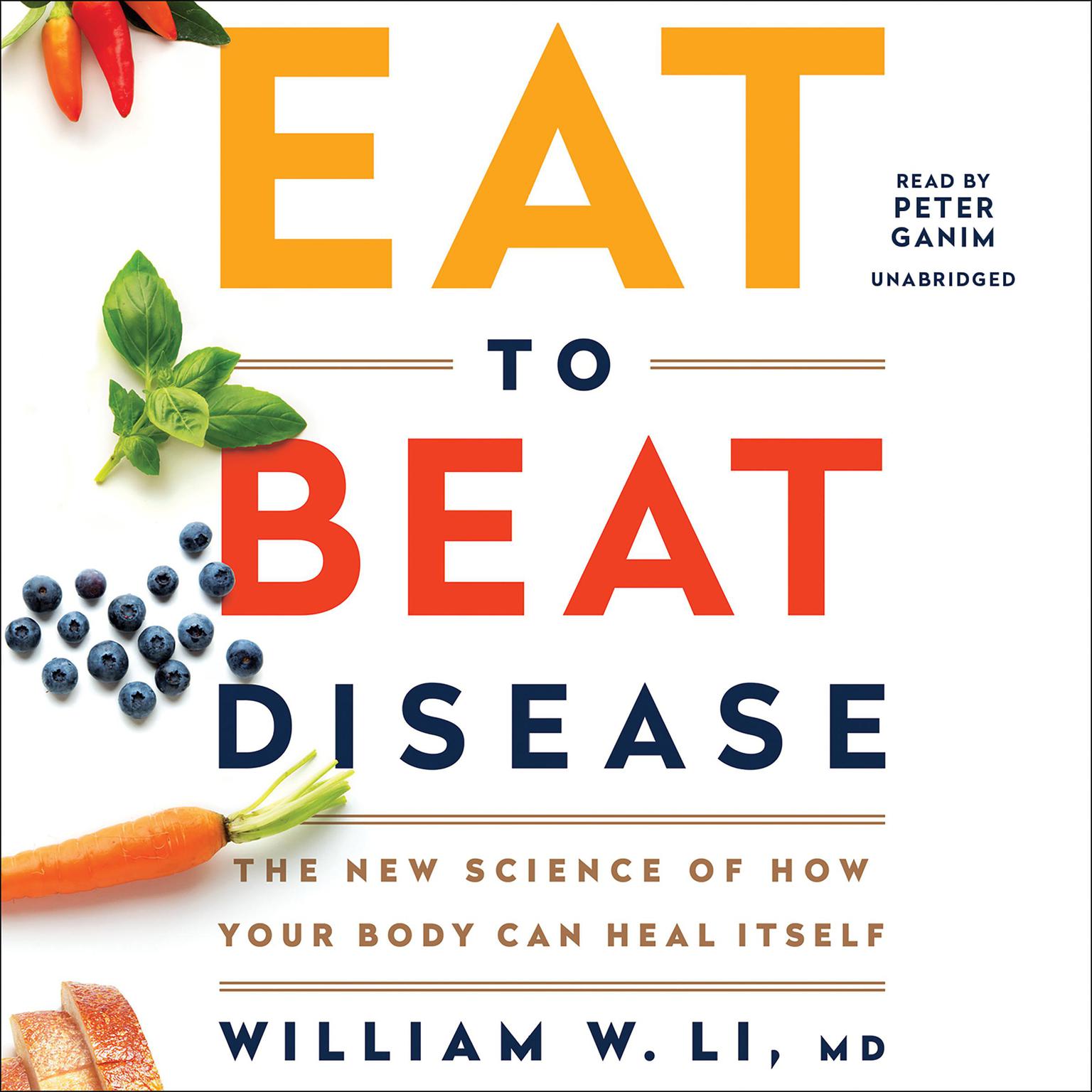 Eat to Beat Disease: The New Science of How Your Body Can Heal Itself Audiobook, by William W. Li