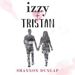 Izzy + Tristan Audiobook, by Shannon Dunlap