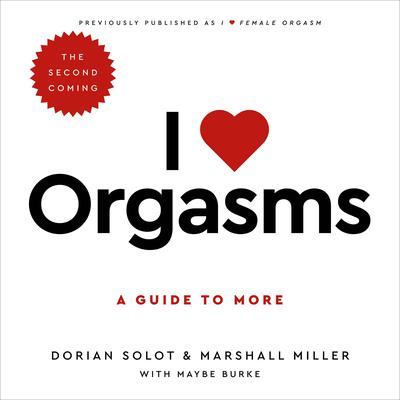 I Love Orgasms: A Guide to More  Audiobook, by Dorian Solot