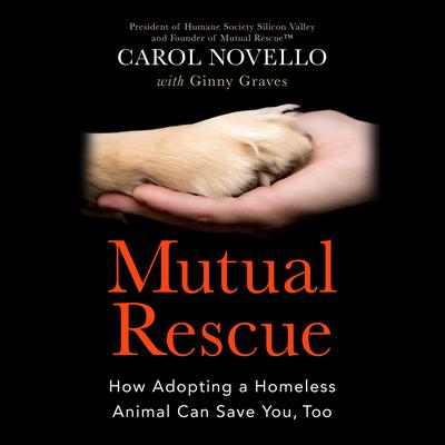Mutual Rescue: How Adopting a Homeless Animal Can Save You, Too Audiobook, by Carol Novello