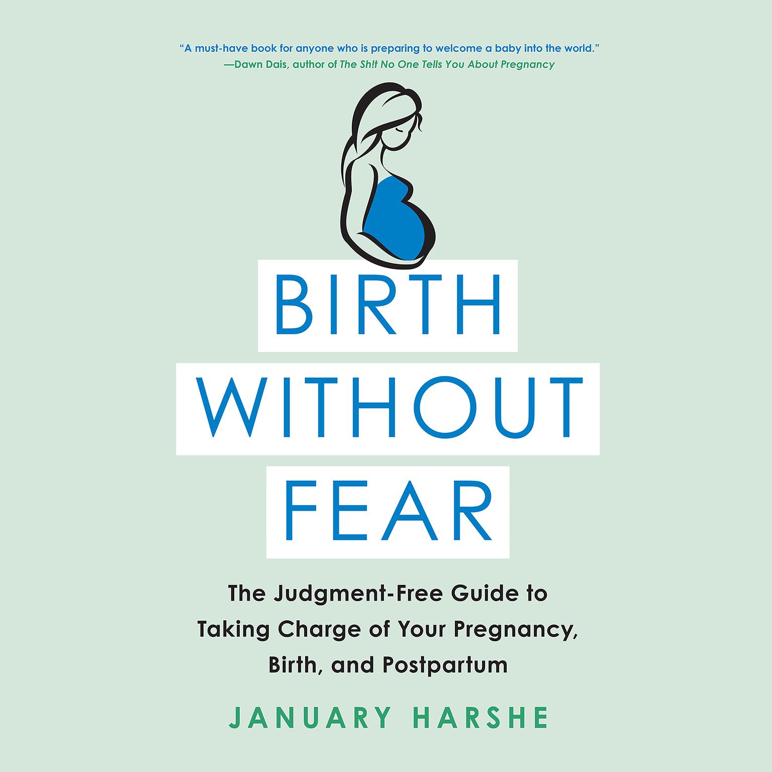 Birth Without Fear: The Judgment-Free Guide to Taking Charge of Your Pregnancy, Birth, and Postpartum Audiobook, by January Harshe