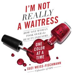 Im Not Really a Waitress: How One Woman Took Over the Beauty Industry One Color at a Time Audiobook, by Suzi Weiss-Fischmann