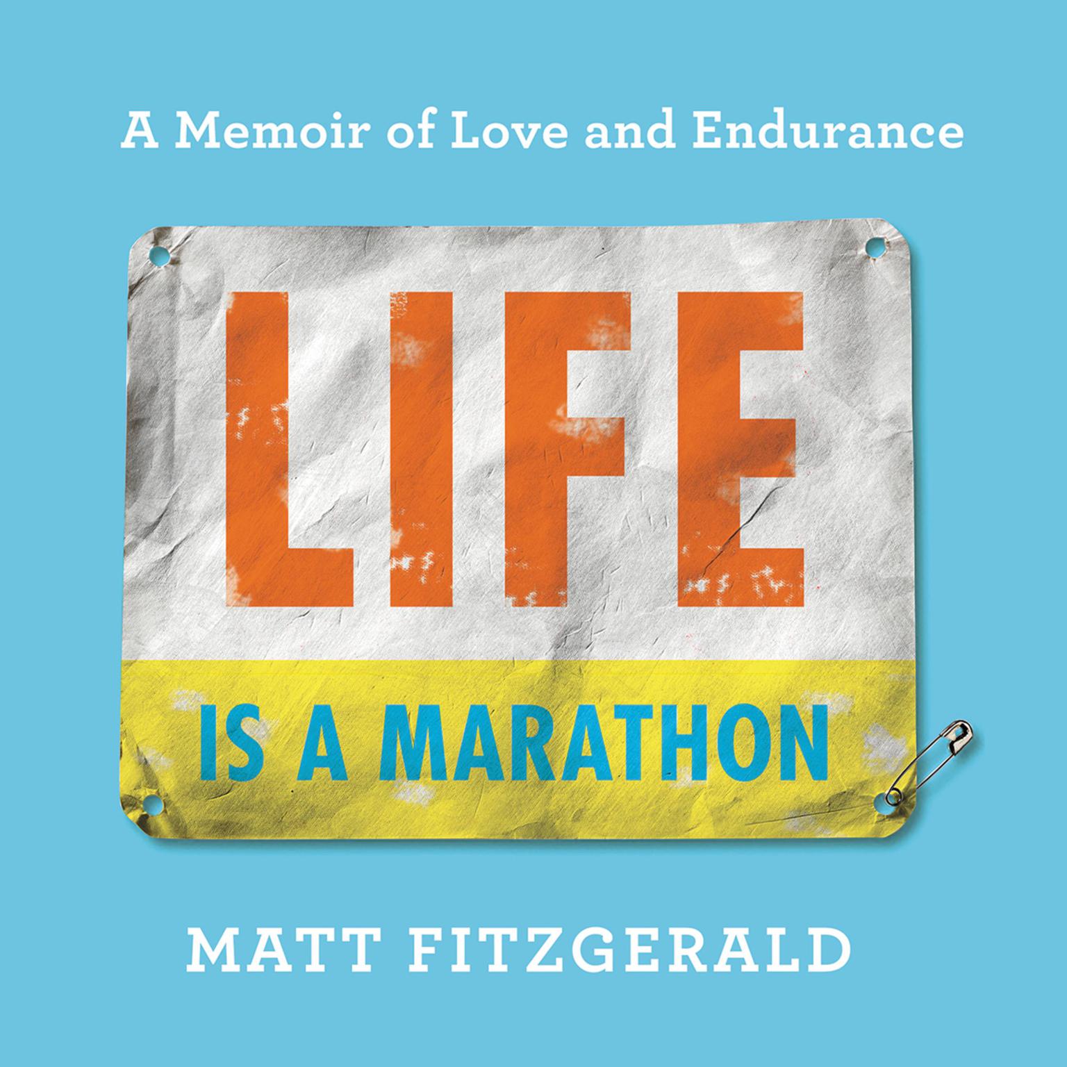 Life Is a Marathon: A Memoir of Love and Endurance Audiobook, by Matt Fitzgerald
