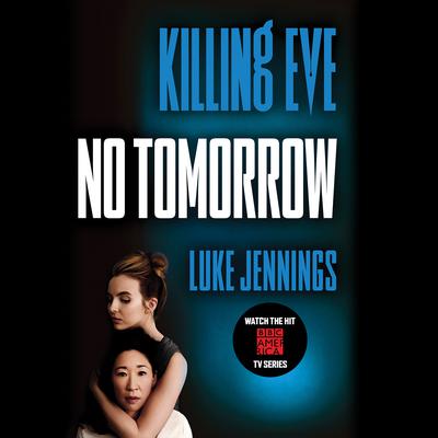 Killing Eve: No Tomorrow Audiobook, by Luke Jennings