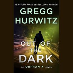 Out of the Dark: An Orphan X Novel Audiobook, by Gregg Hurwitz