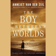 The Boy Between Worlds: A Biography Audiobook, by Annejet van der Zijl