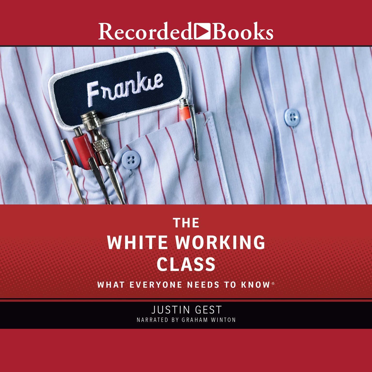 The White Working Class: What Everyone Needs to Know Audiobook, by Justin Gest