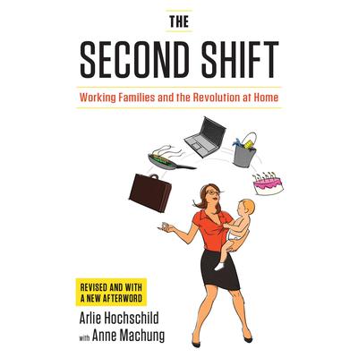 The Second Shift: Working Families and the Revolution at Home Audiobook, by Arlie Hochschild