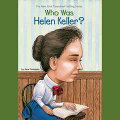 Who Was Helen Keller? Audiobook, by Gare Thompson