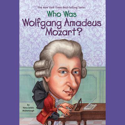 Who Was Wolfgang Amadeus Mozart? Audiobook, by Yona Zeldis McDonough