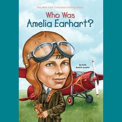 Who Was Amelia Earhart? Audiobook, by Kate Boehm Jerome