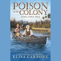 Poison in the Colony: James Town 1622 Audiobook, by Elisa Carbone