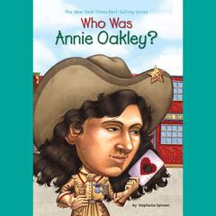 Who Was Annie Oakley? Audiobook, by Stephanie Spinner