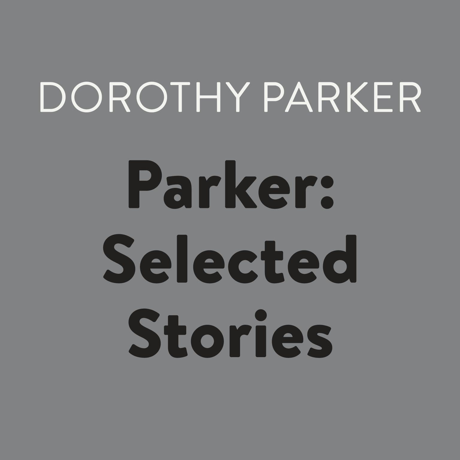 Parker: Selected Stories Audiobook, by Dorothy Parker