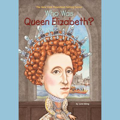 Who Was Queen Elizabeth? Audiobook, by June Eding