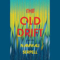 The Old Drift: A Novel Audiobook, by Namwali Serpell