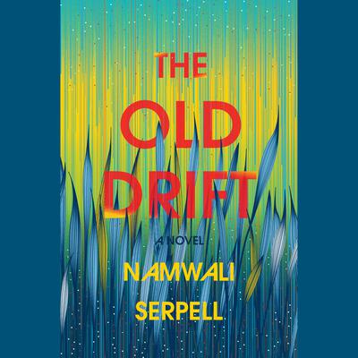 The Old Drift: A Novel Audiobook, by Namwali Serpell