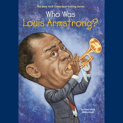 Who Was Louis Armstrong? Audiobook, by Yona Zeldis McDonough
