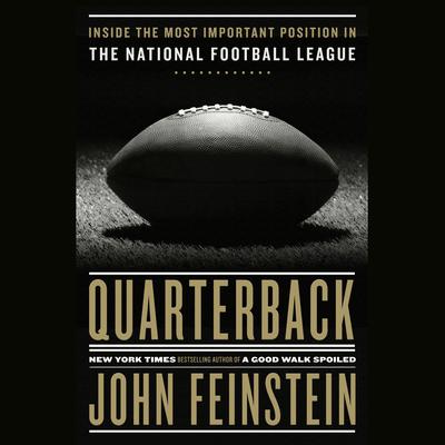 Quarterback: Inside the Most Important Position in the National Football League Audiobook, by John Feinstein