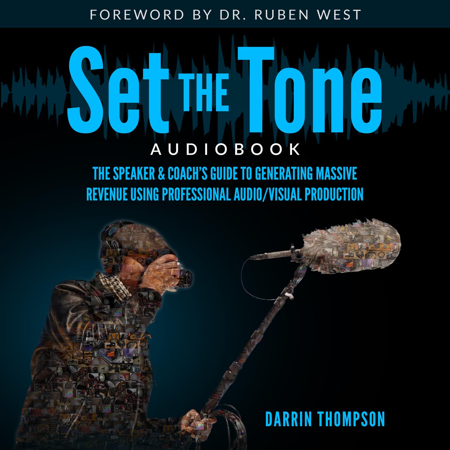 Set the Tone: The Speaker & Coach’s Guide to Generating Massive Revenue Using Professional Audio/Visual Production Audiobook, by Darrin Thompson