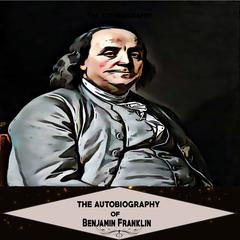 The Autobiography of Benjamin Franklin Audiobook, by Benjamin Franklin