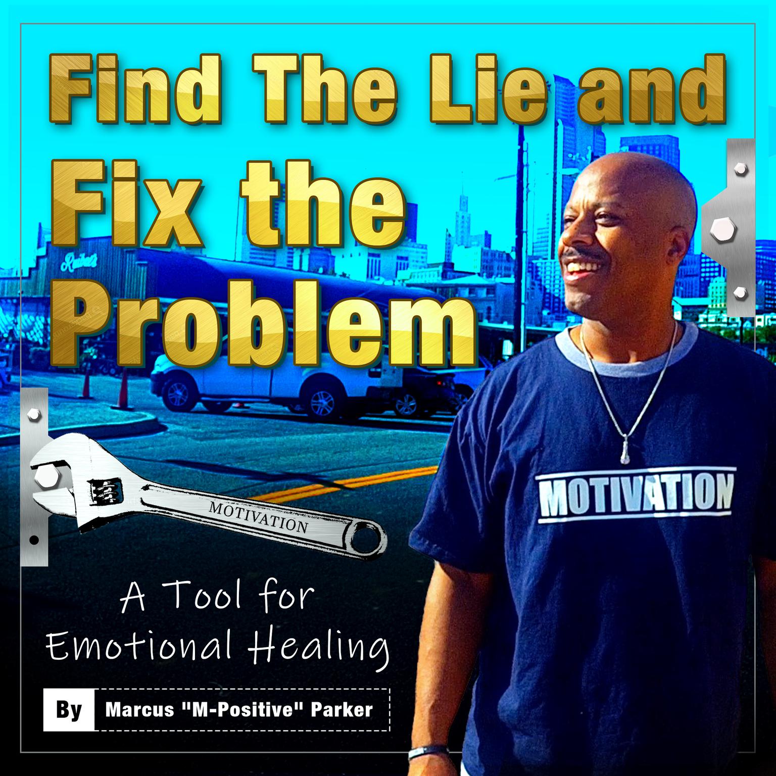 Find The Lie and Fix The Problem (Abridged) Audiobook, by Marcus “M-Positive” Parker