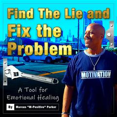 Find The Lie and Fix The Problem Audiobook, by Marcus “M-Positive” Parker