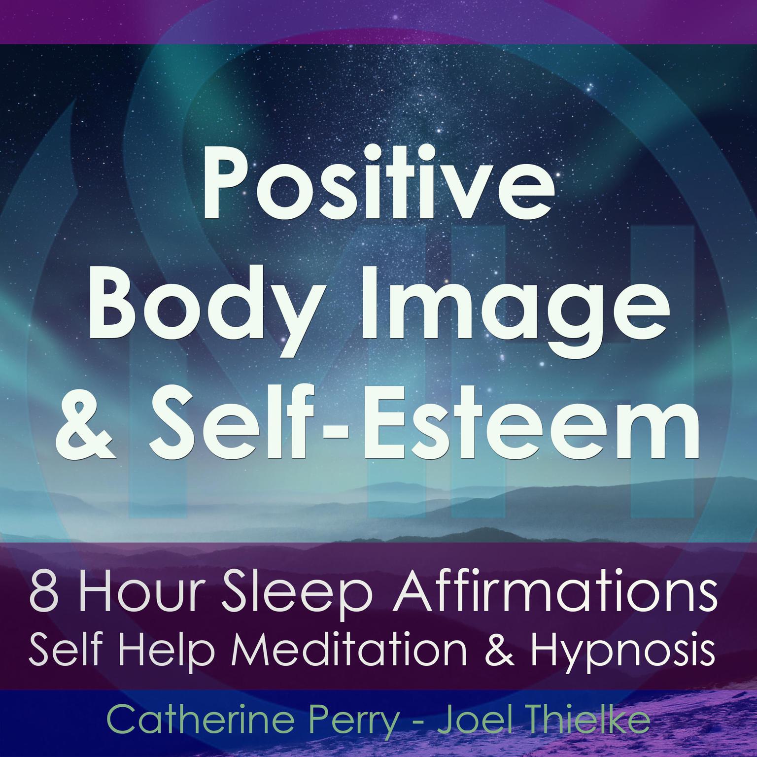 8 Hour Sleep Affirmations: Positive Body Image & Self-Esteem, Self Help Meditation & Hypnosis Audiobook, by Joel Thielke