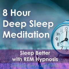 8 Hour Deep Sleep Meditation: Sleep Better with REM Hypnosis Audiobook, by 