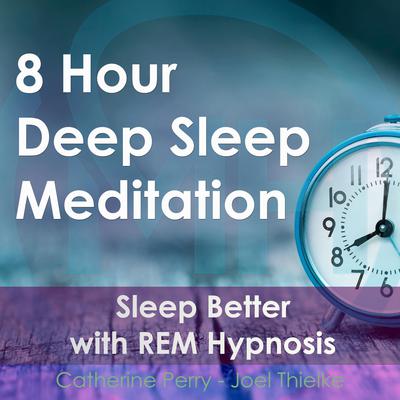 8 Hour Deep Sleep Meditation: Sleep Better with REM Hypnosis Audiobook, by Joel Thielke