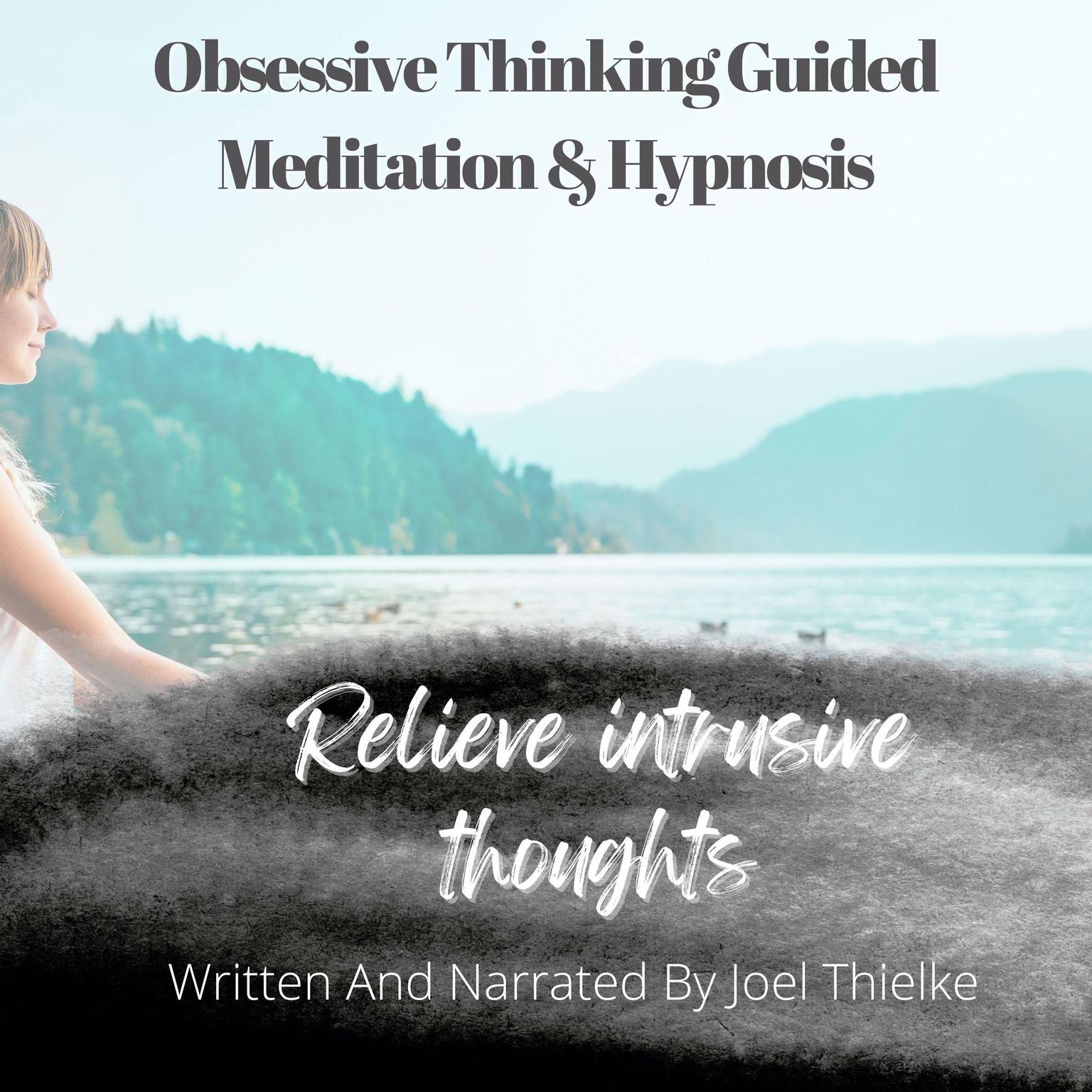 Obsessive Thinking Guided Meditation & Hypnosis Audiobook, by Joel Thielke